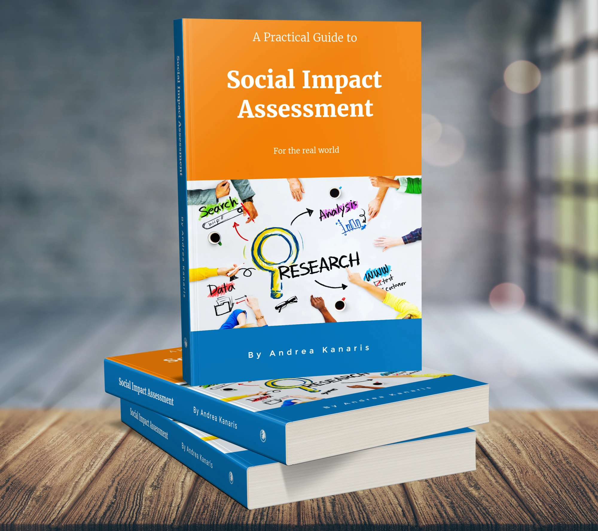A Practical Guide to Social Impact Assessment for the Real World by Andrea Kanaris